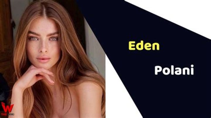 Eden Polani Height, Weight, Net Worth, Age, Birthday, Wikipedia, Who, Instagram, Biography
