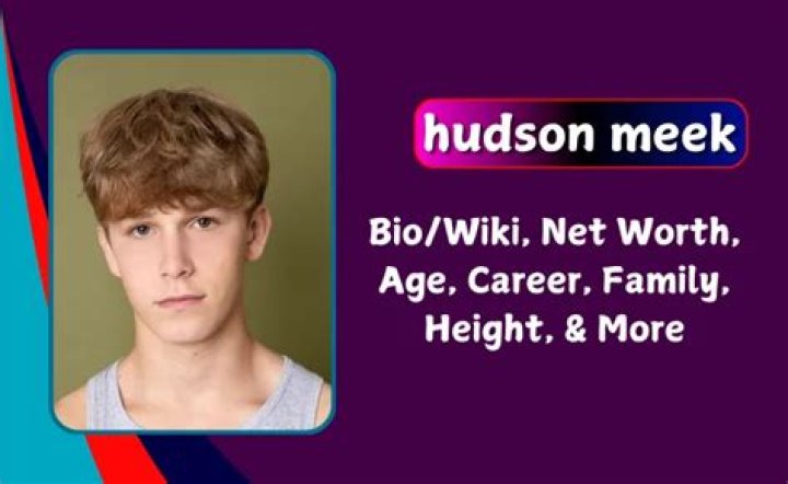 Hudson Meek Height, Weight, Net Worth, Age, Wiki, Who, Instagram, Biography